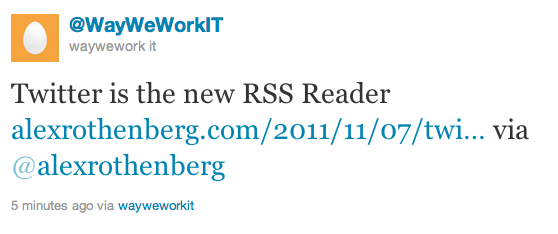 Twitter is the new RSS Reader http://www.alexrothenberg.com/2011/11/07/twitter-is-the-new-rss-reader.html via @alexrothenberg